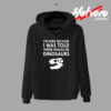 IM Here Because I Was Told Dinosaurs Hoodie