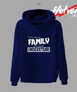 If You Met My Family Understand Hoodie