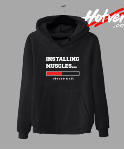 Installing Muscles Please Wait Saying Hoodie