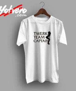 Twerk Team Captain T Shirt