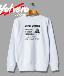 A Real Woman Is Whatever Quotes Sweatshirt