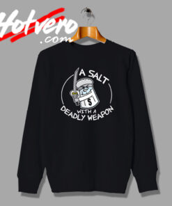 A Salt With A Deadly Weapon Custom Graphic Sweatshirt