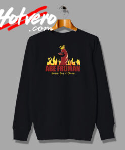Abe Froman Sausage King of Chicago Funny Sweatshirt