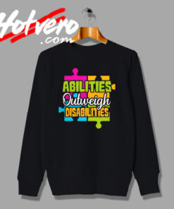 Abilities Outweigh Disabilities Custom Quote Sweatshirt