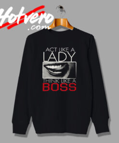 Act Like A Lady Boss Saying Graphic Sweatshirt