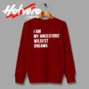 Ancestors Wildest Dreams Words Sweatshirt