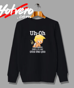 Anti Trump Smells Like Quid Pro Sweatshirt