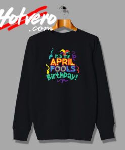 April Fools Day Birthday Vintage Style Sweatshirt