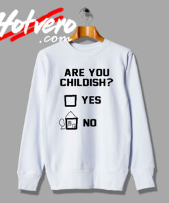 Are You Childish Custom Design Sweatshirt