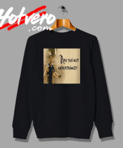 Are You Not Entertained Gladiator Saying Quote Sweatshirt