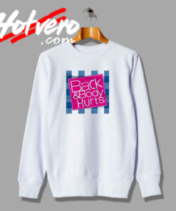 Back And Body Hurts Graphic Style Sweatshirt