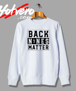 Back Nines Matter Graphic Sweatshirt
