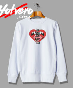 Bad Boays Need Love Too Sweatshirt