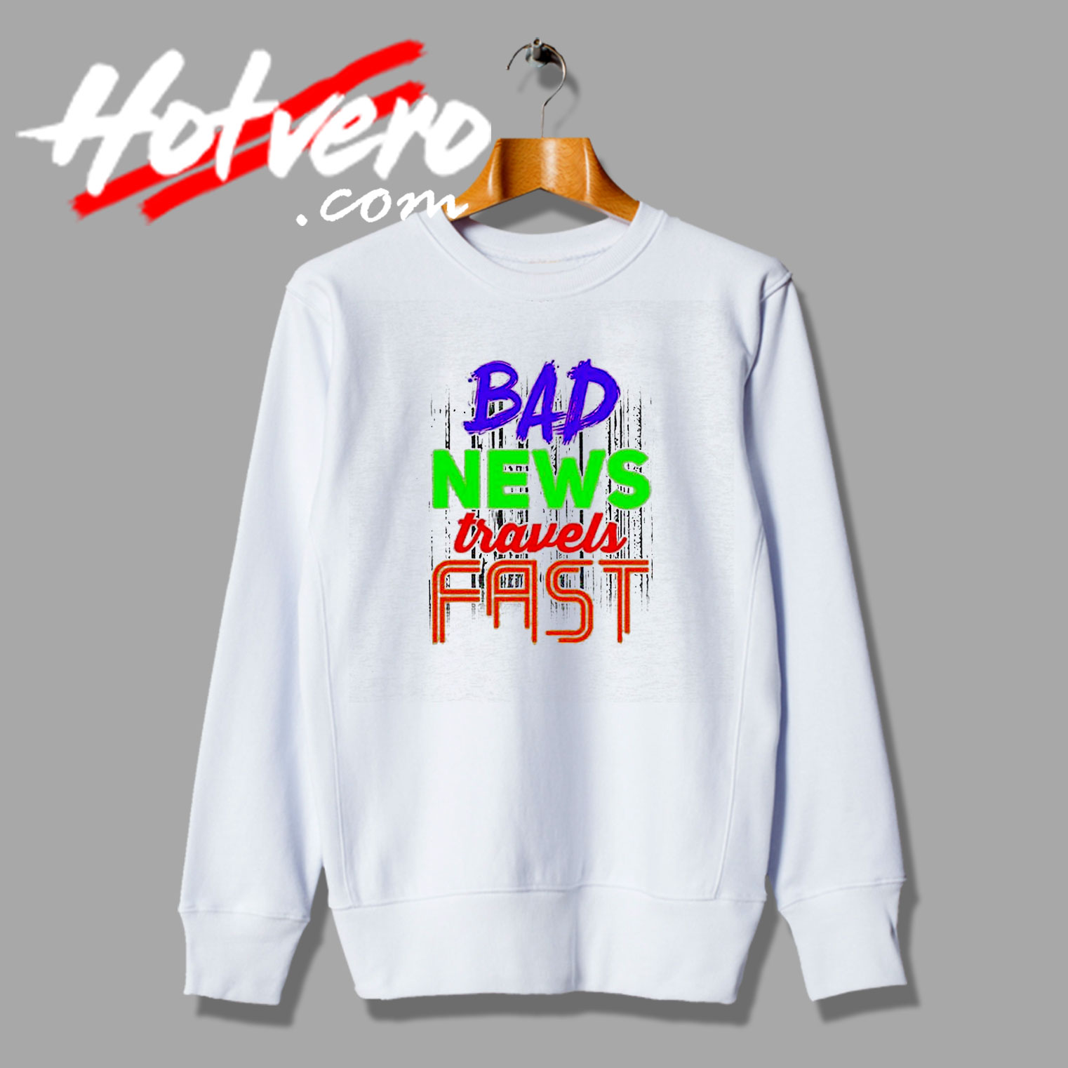 Bad News Travels Fast Saying Advice Life Sweatshirt