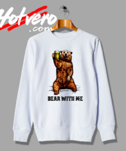 Bear with Me Custom Sweatshirt