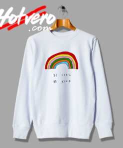 Beauty of Be Cool Be Kind Rainbow Sweatshirt