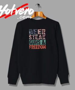 Beer Steak Guns Freedom USA Flag Sweatshirt