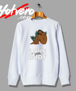 Best of Love Your Body Girl Design Sweatshirt