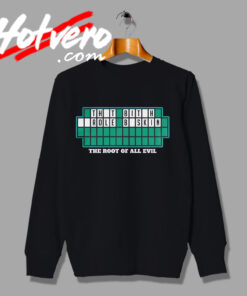 Best of The Root of All Evil Sweatshirt
