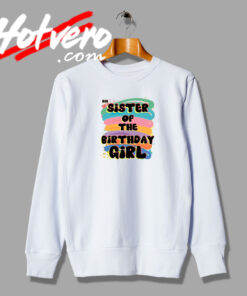 Big Sister Of The Birthday Artwork Sweatshirt