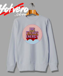 Big Uterus Energy Feminist Sweatshirt