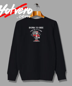 Born To Beatbox Forced To Work Sweatshirt