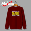 Born To Gamble Card Casino Poker Sweatshirt