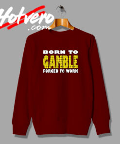 Born To Gamble Card Casino Poker Sweatshirt
