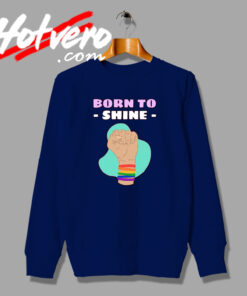 Born to Shine Quote Sweatshirt