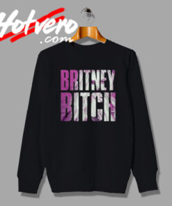 Britney Spears Bitch Words Design Sweatshirt