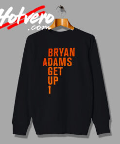 Bryan Adams Get Up Singer Quote Sweatshirt