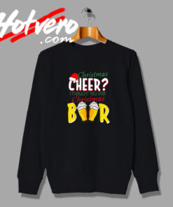 Cheer I Thought You Said Christmas Beer Sweatshirt