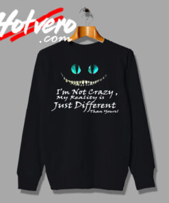 Cheshire Cat Different Than Yours Sweatshirt