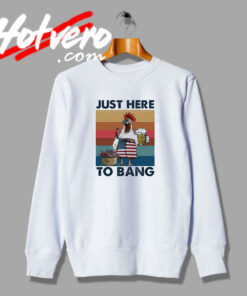 Chicken Just Here To Bang 4th Of July Swag Graphic Sweatshirt