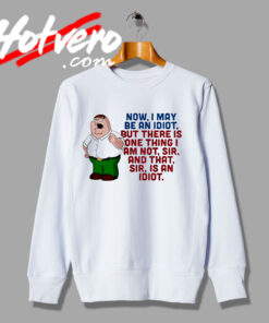 Classic Family Guy Idiot Saying Sweatshirt