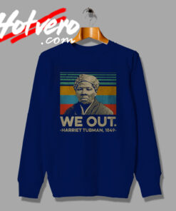 Classic We Out Harriet Tubman 1849 Sweatshirt