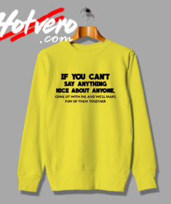 Come Sit And Make Fun Quote Sweatshirt