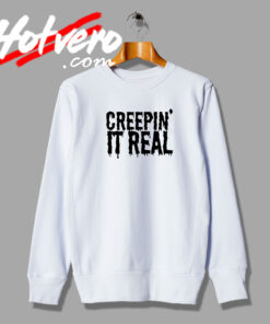 Creepin It Real Joke sweatshirt