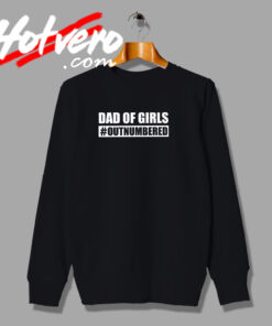 Dad Of Girls Out Numbered Sweatshirt