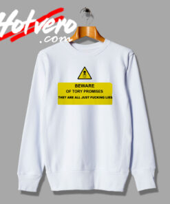 Danger Political Beware Of Tory Lies Sweatshirt
