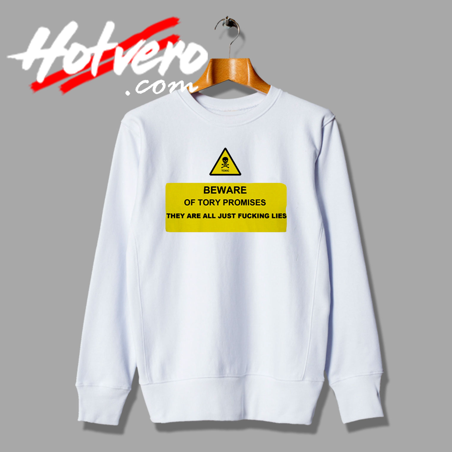 Danger Political Beware Of Tory Lies Sweatshirt
