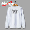 Dentist Do It Orally Fashionable Sweatshirt