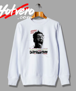 Do The Right Thing Drama Comedy Sweatshirt