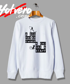 Dog and Cat Has Owner Sweatshirt