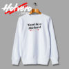 Dont Be a Richard Quotes Art Sweatshirt