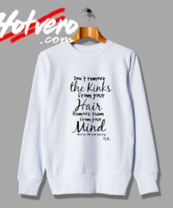 Dont Remove The Kinks From Your Hair Sweatshirt