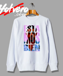 Estamos Bien Reggaeton Spanish Rapper Sweatshirt