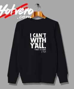 Fannie Lou Hamer I Cant With Yall Sweatshirt
