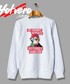 Favorite Rapper Is Alexander Hamilton Funny Parody Sweatshirt