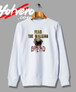 Fear The Walking Bread Custom Movie Sweatshirt